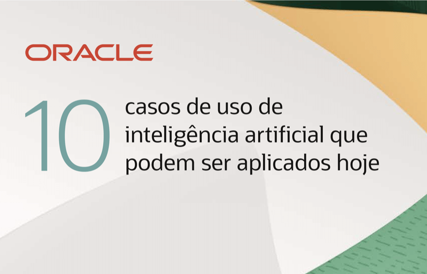 10 casos de uso de inteligência artificial que você pode aproveitar hoje - Oracle