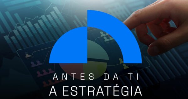 Saiba como participar da pesquisa ‘Antes da TI, a Estratégia’
